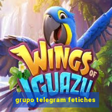 grupo telegram fetiches